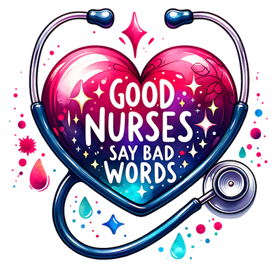 GOOD NURSES SAY BAD WORDS DTF (direct-to-film) Transfer