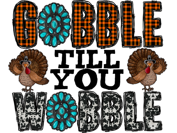 Gobble Til You Wobble (1) DTF (direct-to-film) Transfer