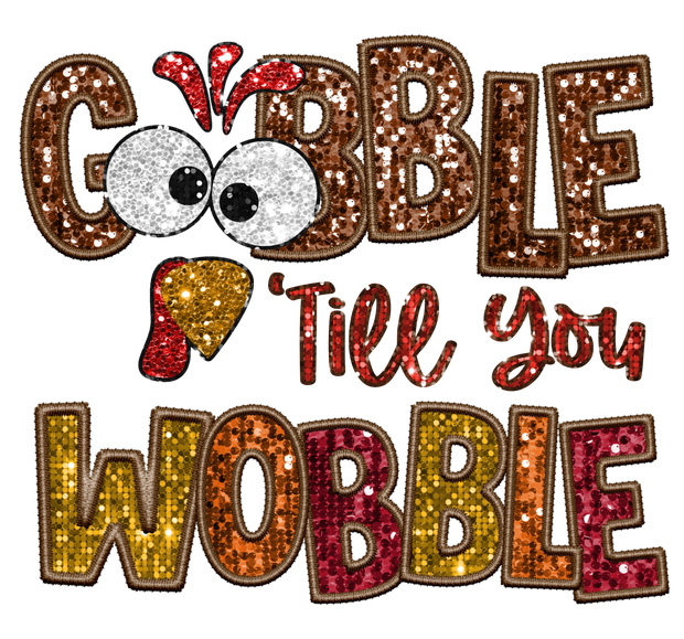 Gobble Til You Wobble DTF (direct-to-film) Transfer