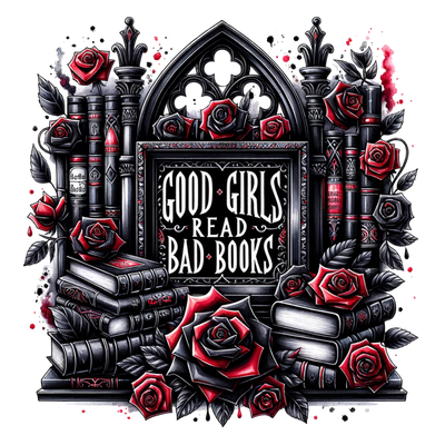 Good Girls Read Bad Books Black & Red Roses DTF (direct-to-film) Transfer