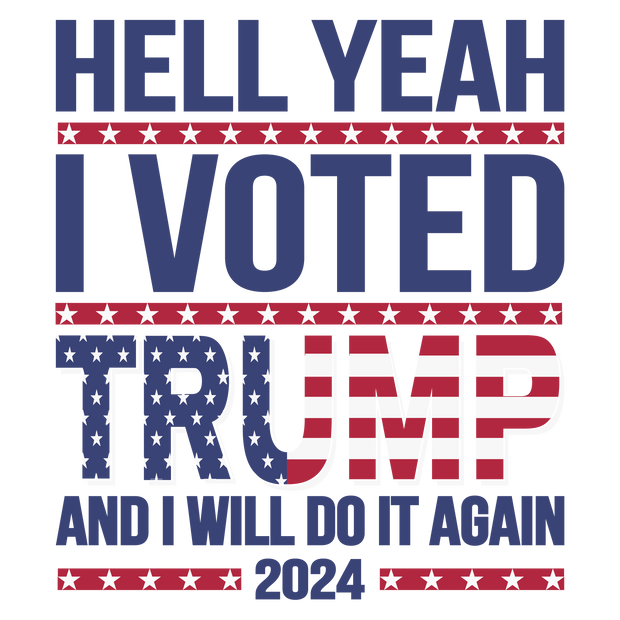 Hell Yeah I Voted Trump And Will Do It Again 2024 DTF (direct-to-film) Transfer