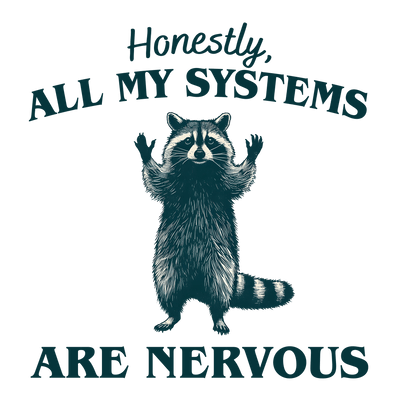 Honestly, all my Systems are Nervous Coon DTF (direct-to-film) Transfer