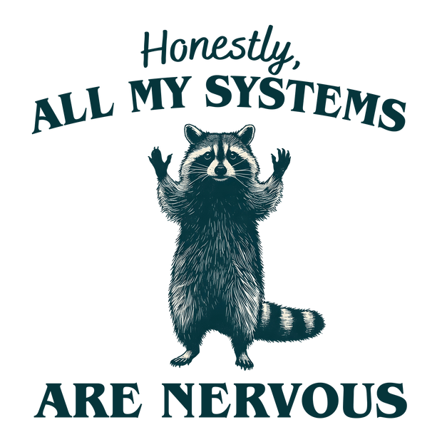 Honestly, all my Systems are Nervous Coon DTF (direct-to-film) Transfer
