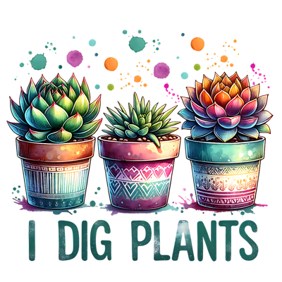 I DIG PLANTS SUCCULENTS DTF (direct-to-film) Transfer