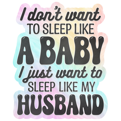 I Don't Want to Sleep Like A Baby DTF (direct-to-film) Transfer