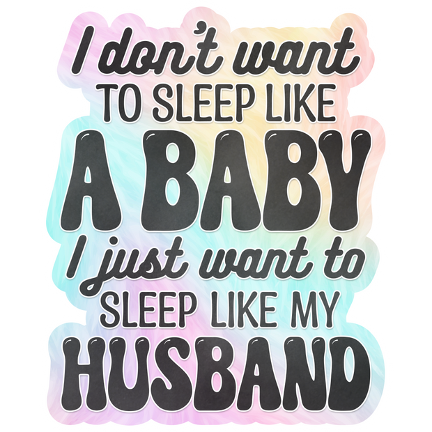 I Don't Want to Sleep Like A Baby DTF (direct-to-film) Transfer