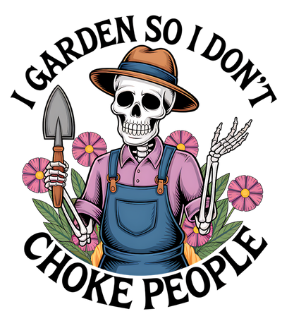 I GARDEN SO I DONT CHOKE PEOPLE DTF (direct-to-film) Transfer