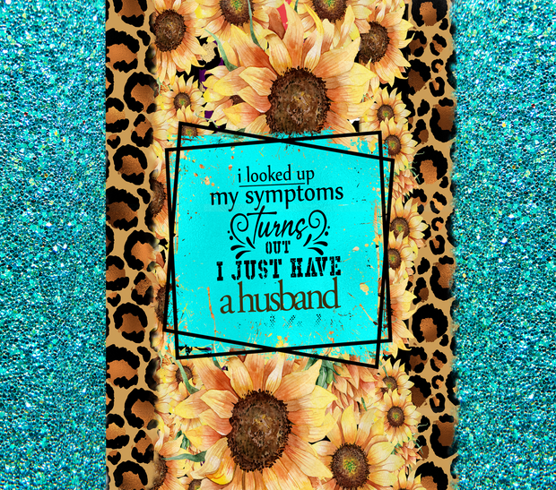 I Looked Up My Symptoms Turns Out I Just Have A Husband In Animal Print And Turquoise With Yellow Floral UV-DTF 20 oz Skinny Tumbler Wrap