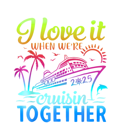 I Love it when we're Cruisin Together Ship & Sea DTF (direct-to-film) Transfer