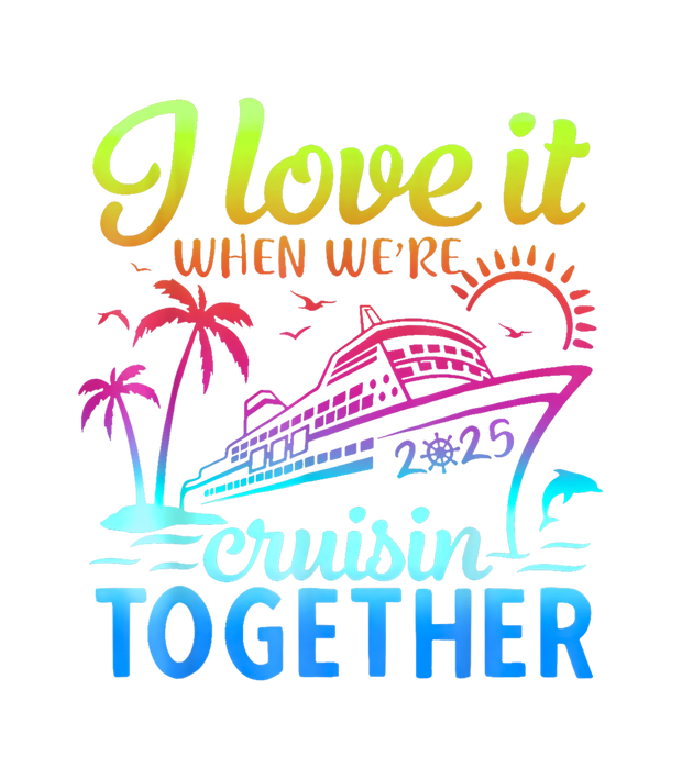 I Love it when we're Cruisin Together Ship & Sea DTF (direct-to-film) Transfer
