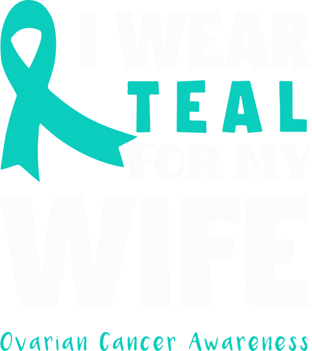 I Wear Teal Ovarian Awareness DTF (direct to film) Transfer