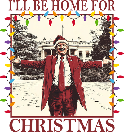 I'll Be Home for Christmas Trump in Red DTF (direct-to-film) Transfer