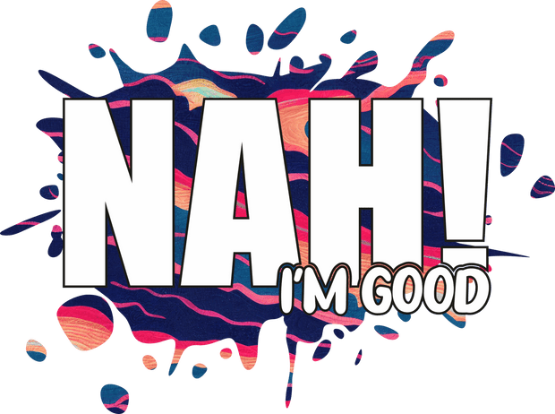I'm Good Color Splash NAH DTF (direct-to-film) Transfer