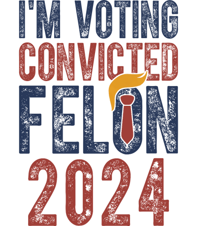 I'm Voting Convicted Felon 2024 Blue DTF (direct-to-film) Transfer