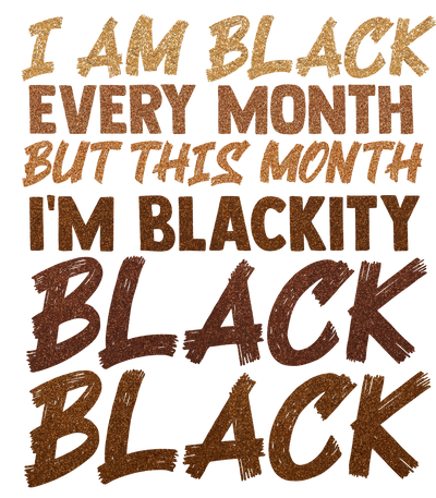 I am Blackity Black Black DTF (direct-to-film)