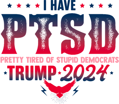 I have PTSD Trump 2024 - Twisted Image Transfers