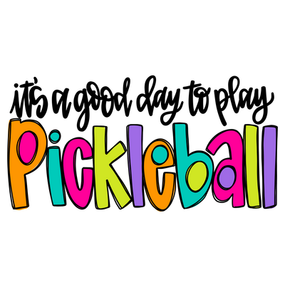 It's a Good Day to Play Pickleball DTF (direct-to-film) Transfer