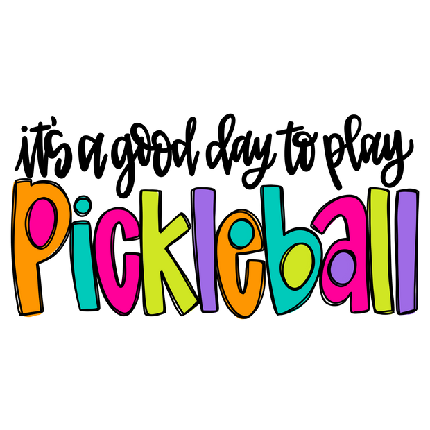 It's a Good Day to Play Pickleball DTF (direct-to-film) Transfer