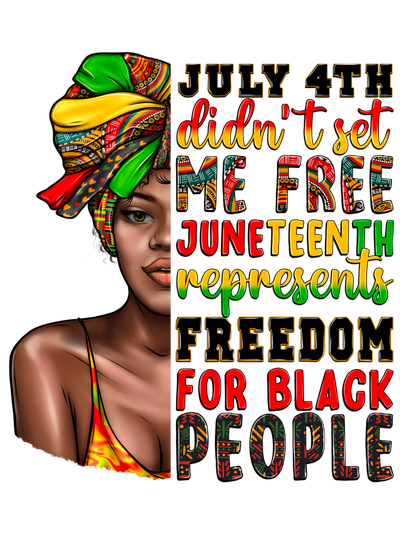 July 4th Didnt Set Me Free Juneteenth Afro Woman DTF (direct-to-film) Transfer