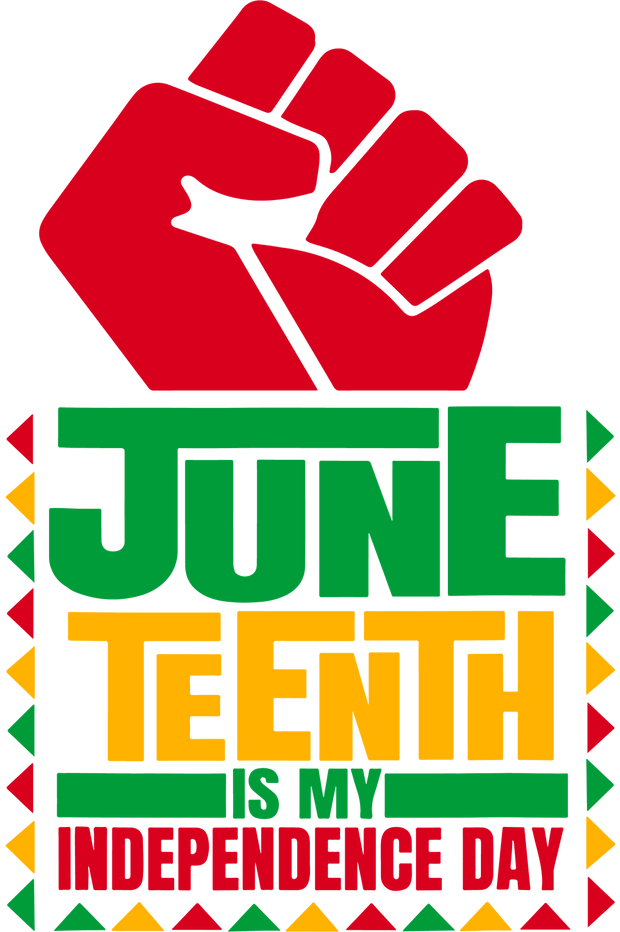 Juneteeth is My Independence Day DTF Direct to Film Transfer - Twisted Image Transfers