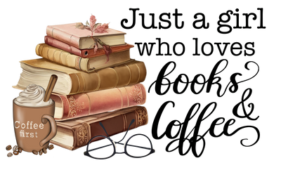 Just a Girl who Loves Books Coffee First DTF (direct-to-film) Transfer