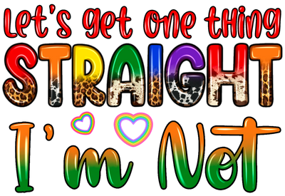 Lets Get One Thing Straight Im Not Gay Pride DTF (direct-to-film) Transfer