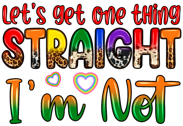 Lets Get One Thing Straight Im Not Gay Pride DTF (direct-to-film) Transfer