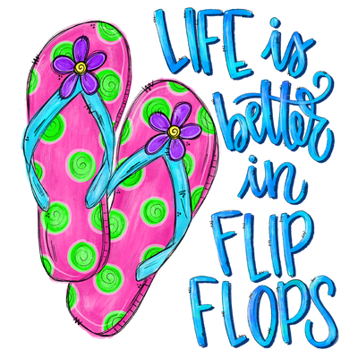 Life is Better in Flipflops DTF (direct-to-film) Transfer