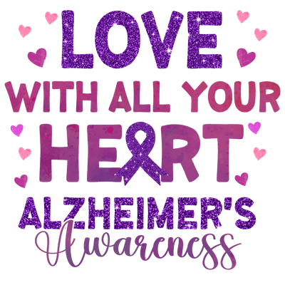 Love with All Your Heart Alzheimer's DTF (direct to film) Transfer