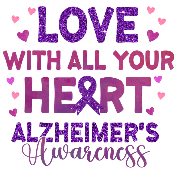 Love with All Your Heart Alzheimer's DTF (direct to film) Transfer