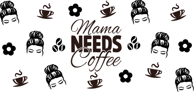Mama Needs Coffee 16 oz UV DTF Libby Cup Wrap