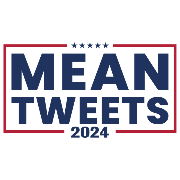 Mean Tweets 2024  DTF (direct-to-film) Transfer