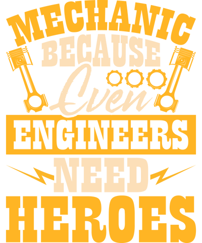 Mechanic Because Engineers Need Heroes DTF (direct-to-film) Transfer