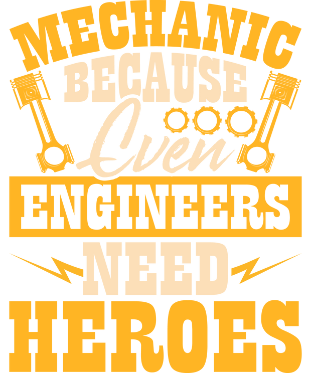 Mechanic Because Engineers Need Heroes DTF (direct-to-film) Transfer