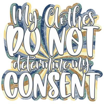My Clothes Do Not Determine My Consent DTF (direct-to-film) Transfer