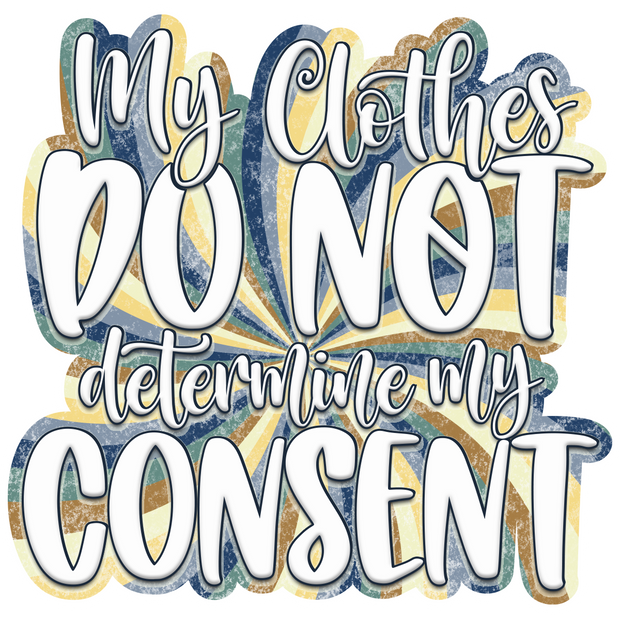 My Clothes Do Not Determine My Consent DTF (direct-to-film) Transfer