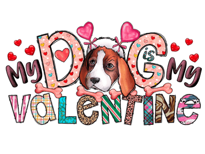My Dog Is My Valentine DTF (direct-to-film) Transfer