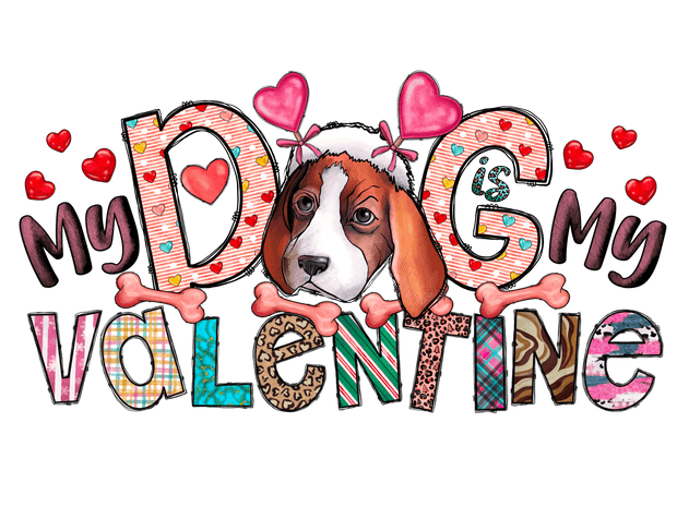 My Dog Is My Valentine DTF (direct-to-film) Transfer
