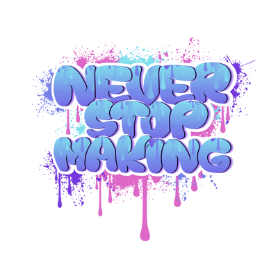 Never Stop Making Color Drip DTF (direct-to-film) Transfer