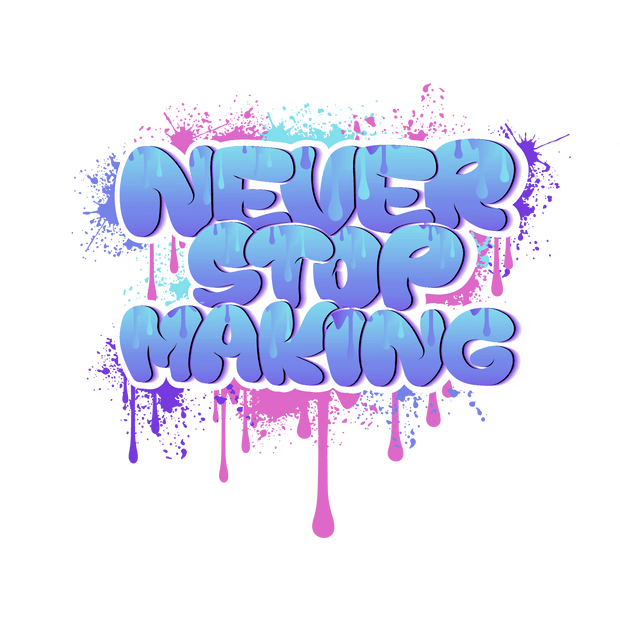 Never Stop Making Color Drip DTF (direct-to-film) Transfer