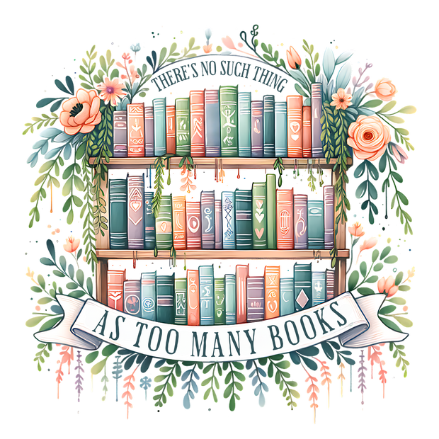 No Such Thing as Too Many Books DTF (direct-to-film) Transfer