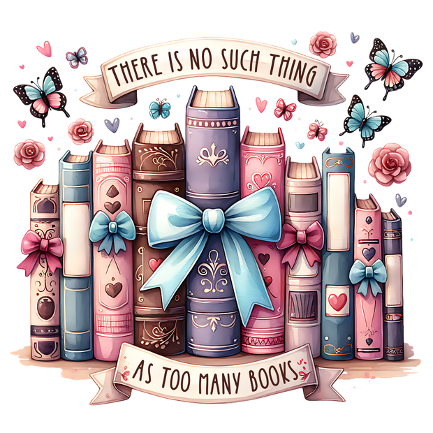 No Such Thing as Too Many Books with Bows DTF (direct-to-film) Transfer