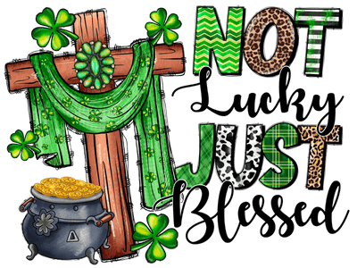 Not Lucky Just Blessed Pot of Gold DTF (direct-to-film) Transfer