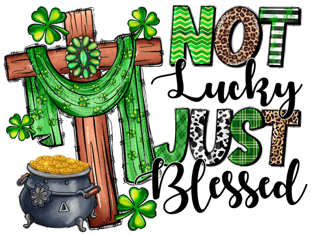 Not Lucky Just Blessed Pot of Gold DTF (direct-to-film) Transfer