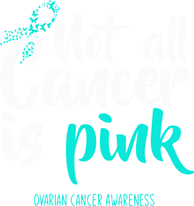 Not all Cancer is Pink Ovarian Awareness DTF (direct to film) Transfer