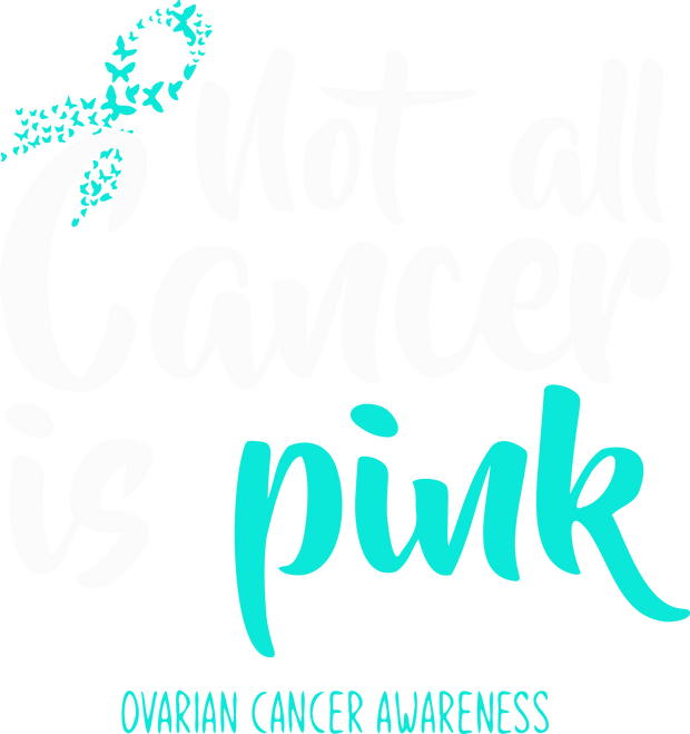 Not all Cancer is Pink Ovarian Awareness DTF (direct to film) Transfer