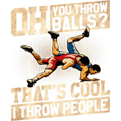 Oh You Throw Balls Wrestling DTF (direct-to-film) Transfer
