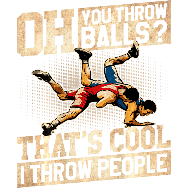 Oh You Throw Balls Wrestling DTF (direct-to-film) Transfer