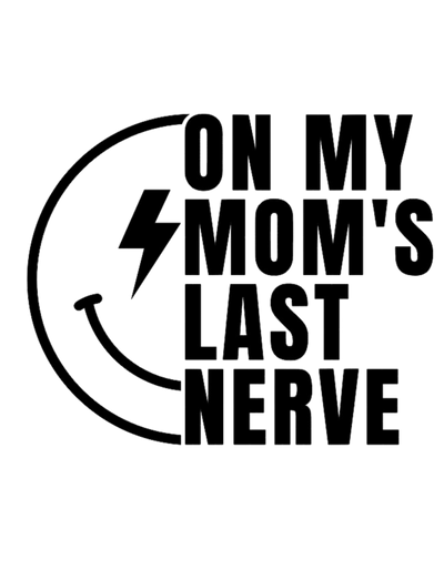 On Mom's Last Nerve DTF (direct-to-film) Transfer