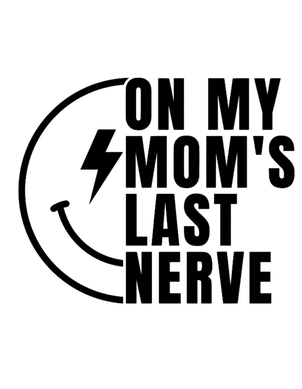 On Mom's Last Nerve DTF (direct-to-film) Transfer